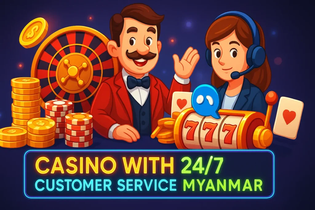 Casino with 24/7 customer service Myanmar – ၂၄ နာရီဝန်ဆောင်မှု