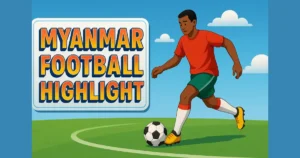 Myanmar football highlight