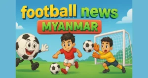 football news Myanmar